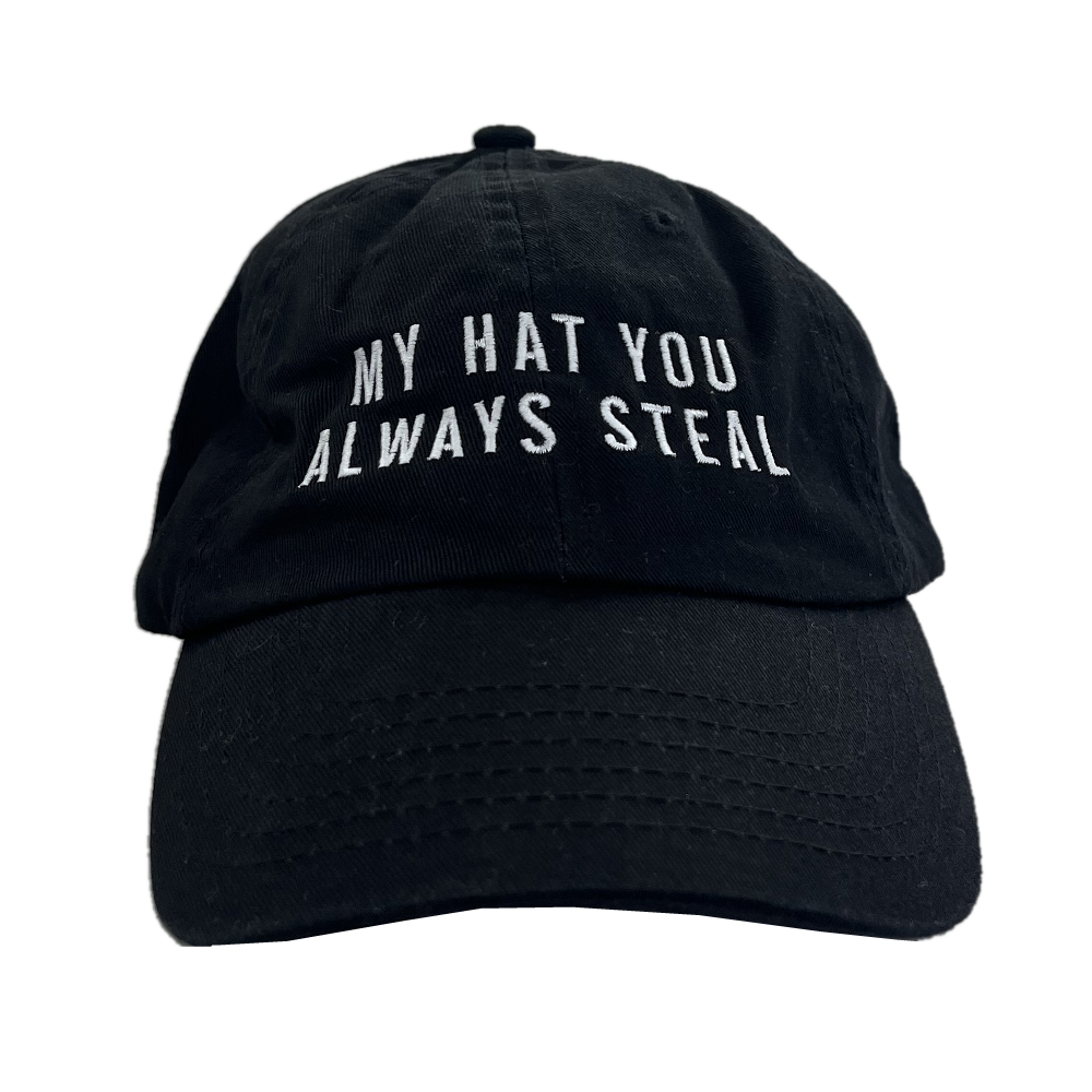 My Hat You Always Steal Dad Hat